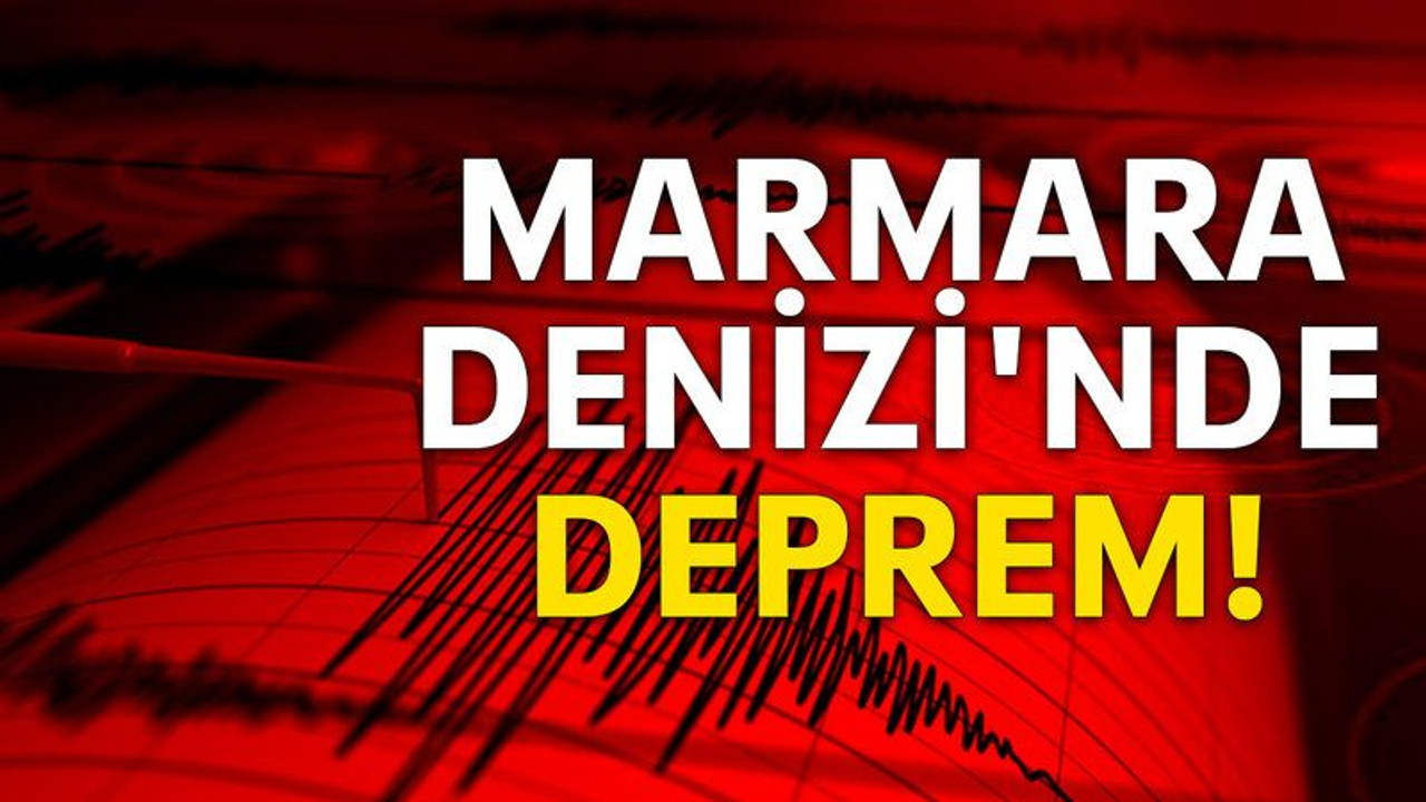 Marmara Denizi'nde deprem!